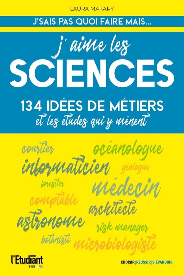 J'aime les sciences : 134 idées de métiers et les études qui y mènent