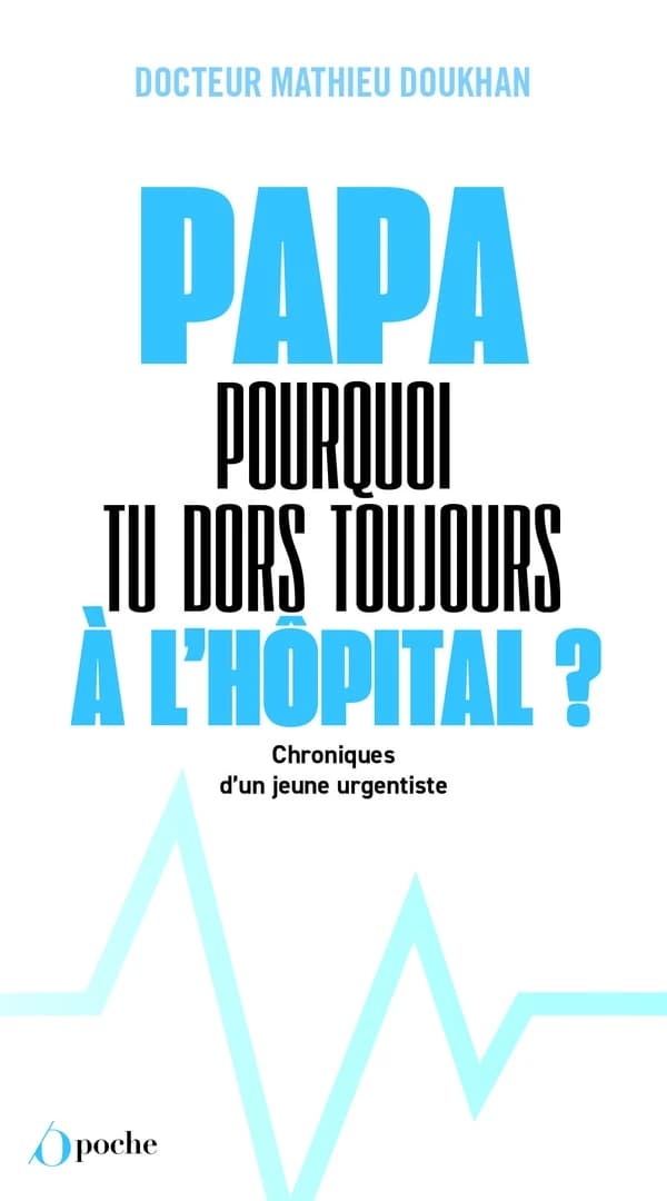 Papa ! Pourquoi tu dors toujours à l'hôpital ? : chroniques d'un jeune urgentiste