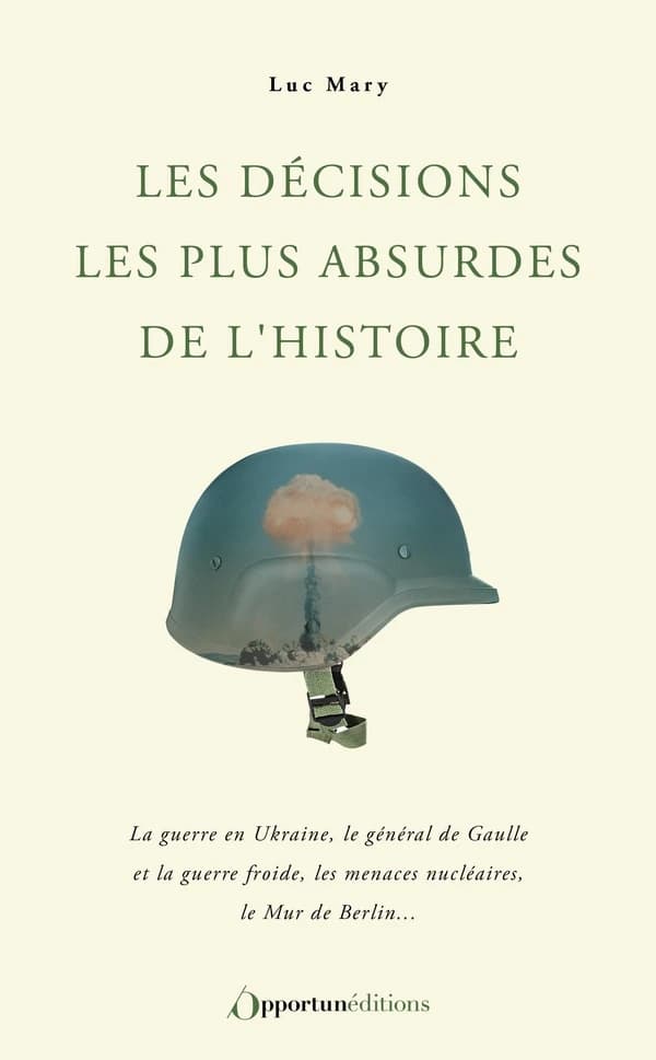 Les décisions les plus absurdes de l'histoire ([Nouvelle éd. mise à jour]) Luc Mary