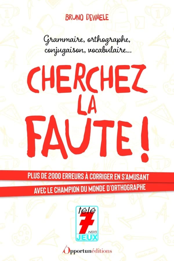 Cherchez la faute ! : 2250 erreurs à corriger pour progresser sûrement et gaiement dans le maniement de la langue française