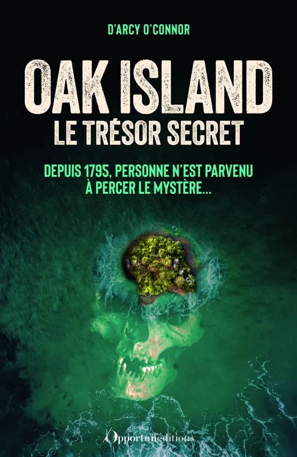 Oak Island : le trésor secret : depuis 1795, personne n'est parvenu à percer le mystère