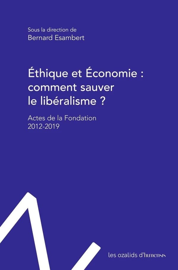 Éthique et économie, comment sauver le libéralisme ? : actes de la Fondation [Éthique et économie], 2012-2019