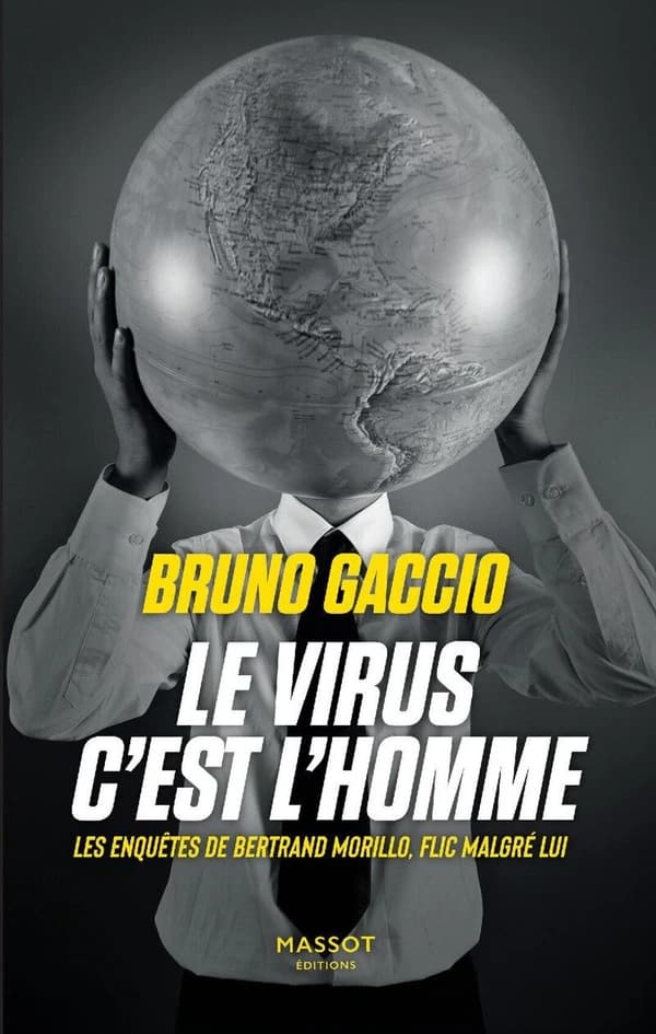 Le virus c'est l'homme : Les enquêtes de Bertrand Morillo, flic malgre lui