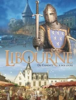 Libourne : de Condate à nos jours : du IVe au XXIe siècle