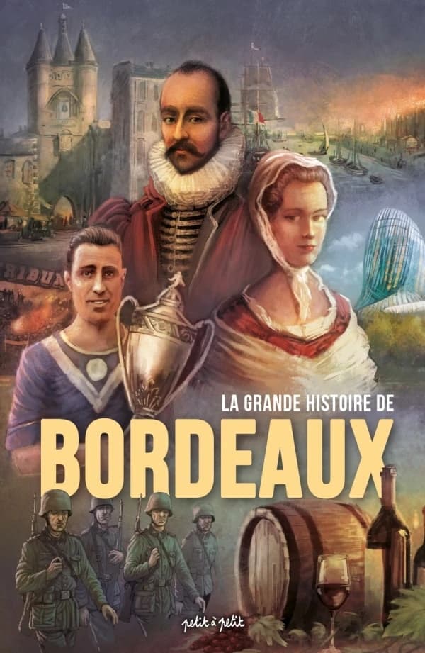 La grande histoire de Bordeaux : de 80000 av. J.-C. à nos jours