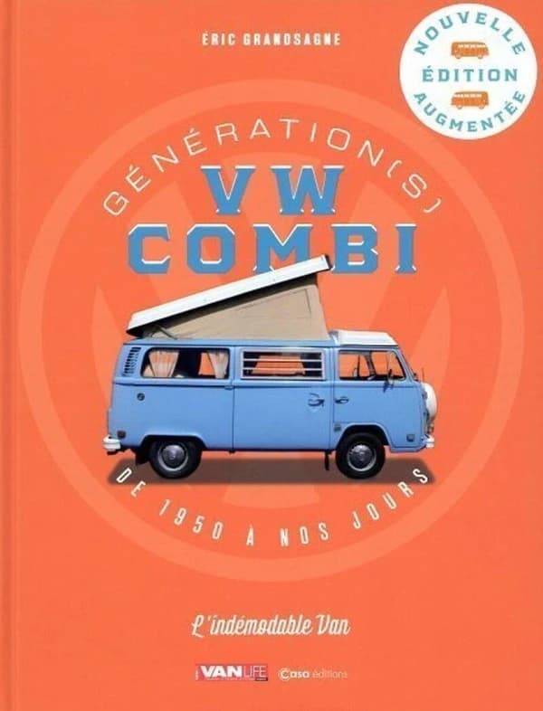 Générations VW combi : de 1950 à nos jours : l'indémodable van (Nouvelle éd. augmentée) Éric Grandsagne
