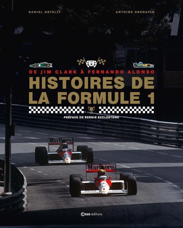 Histoires de la Formule 1 : de Jim Clark à Fernando Alonso (Nouvelle éd. augmentée) Daniel Ortelli, Antoine Grenapin ; préface de Bernie Ecclestone