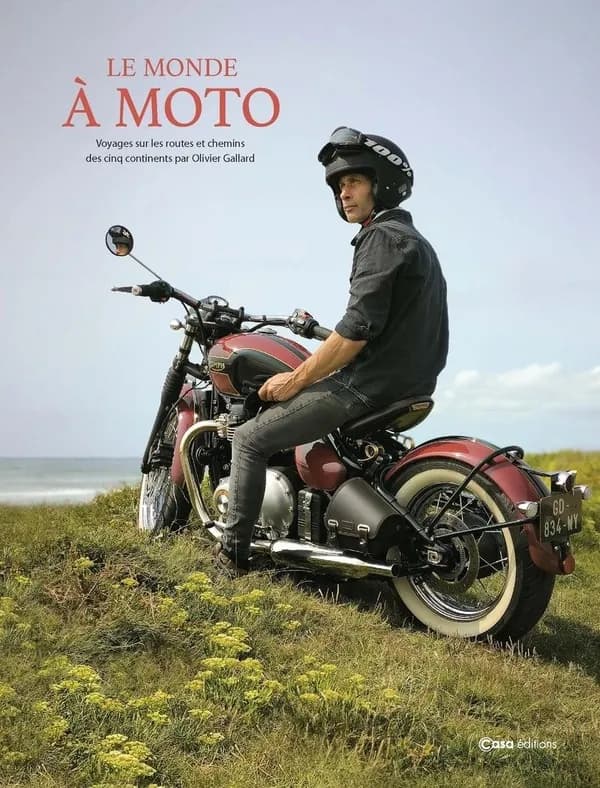 Le monde à moto : voyages sur les routes et chemins des cinq continents