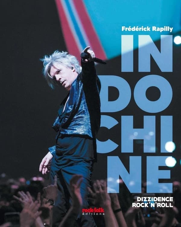 Indochine : dizzidence rock'n'roll ([Nouvelle éd. enrichie]) Frédérick Rapilly
