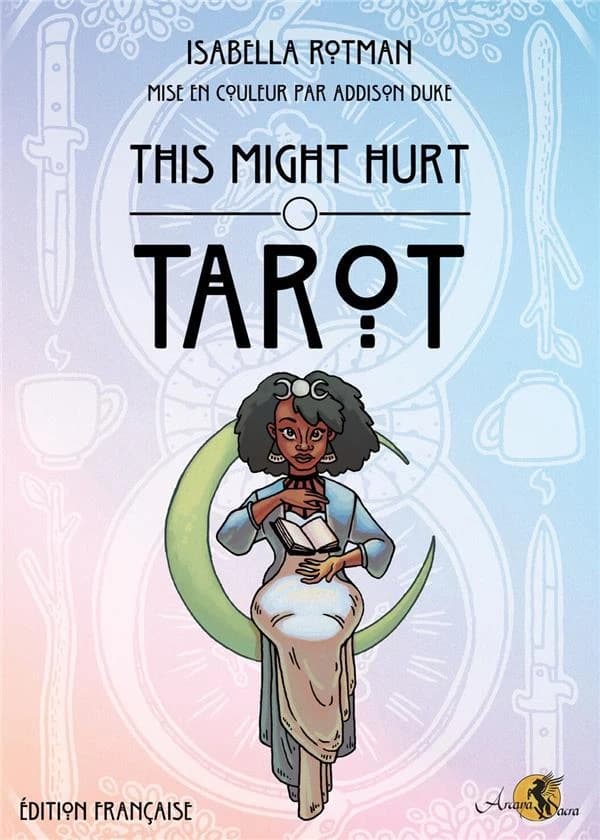 This might hurt tarot (Éd. française) Isabella Rotman ; mise en couleur par Addison Duke ; traduit par Élodie Coello