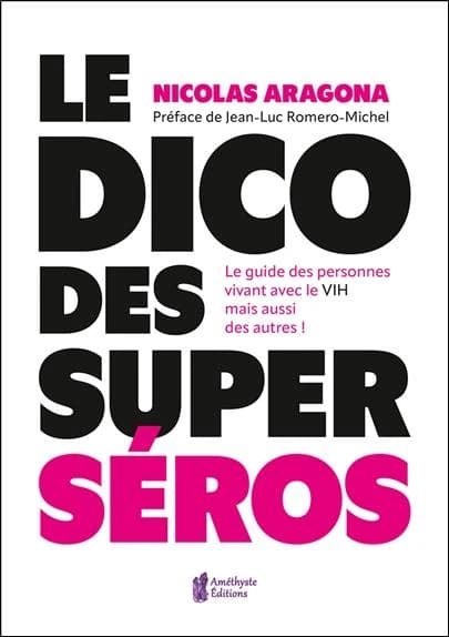 Le dico des superséros : le guide des personnes vivant avec le VIH, mais aussi des autres !