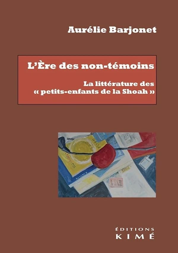 L'ère des non-témoins : la littérature des petits-enfants de la Shoah