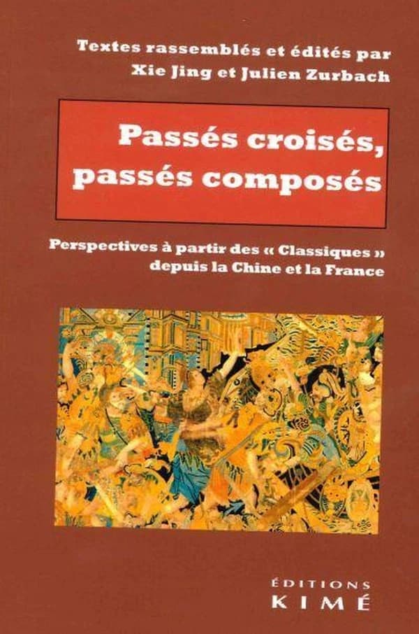 Passés croisés, passés composés : perspectives à partir des classiques depuis la Chine et la France