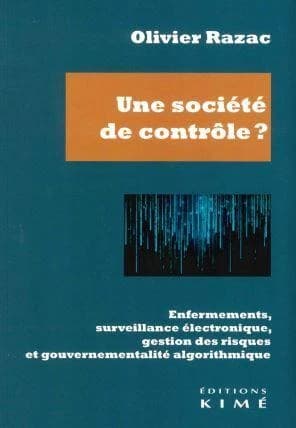 Une société de contrôle ? : Enfermements, surveillance électronique, gestion des risques et gouvernementalité algorithmique