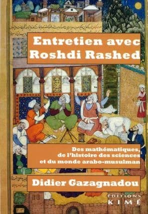 Entretien avec Roshdi Rashed : des mathématiques, de l'histoire des sciences et du monde arabo-musulman