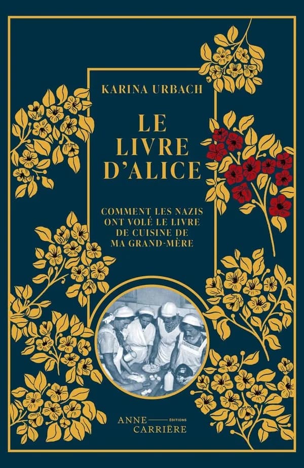 Le livre d'Alice. Ou comment les nazis ont volé le livre de cuisine de ma grand-mère