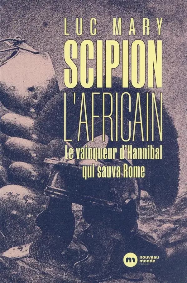 Scipion l'Africain : le vainqueur d'Hannibal qui sauva Rome