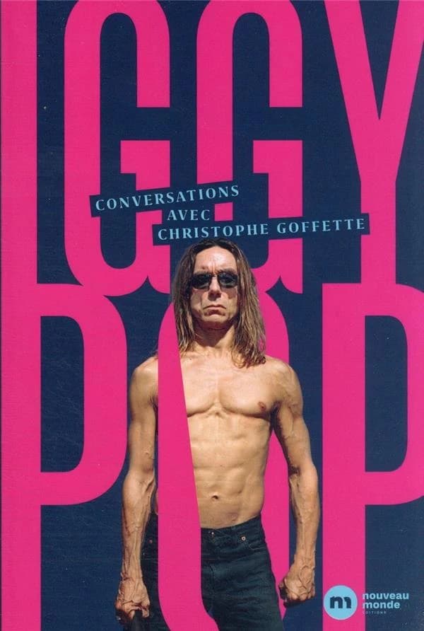 Iggy Pop : wild & raw (conversations et autres fuckin'machins)