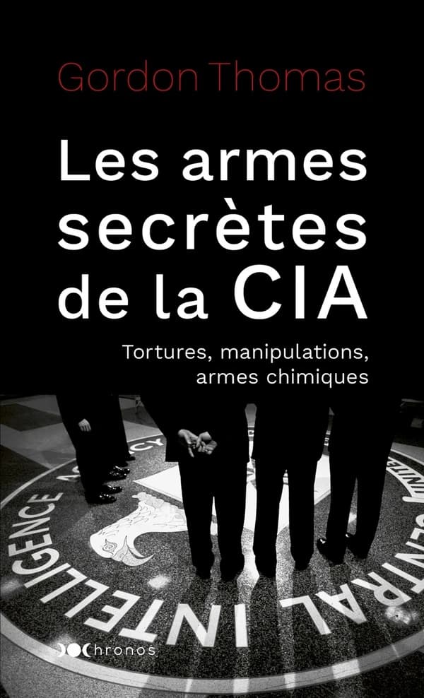 Les armes secrètes de la CIA : tortures, manipulations et armes chimiques