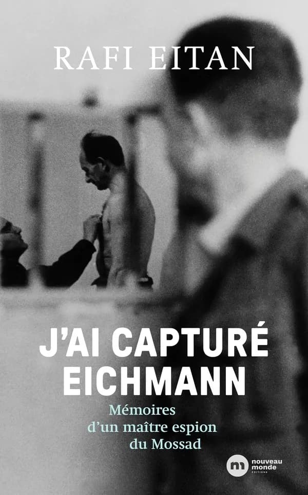 J'ai capturé Eichmann : mémoires d'un maître-espion du Mossad