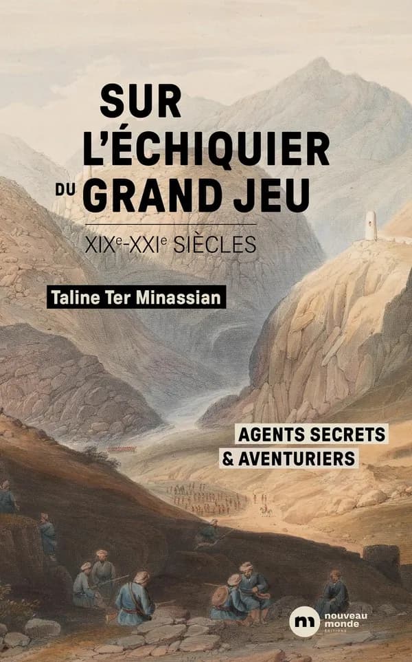 Sur l'échiquier du Grand jeu : agents secrets et aventuriers, XIXe-XXIe siècles