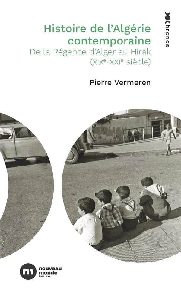 Histoire de l'Algérie contemporaine : de la régence d'Alger au Hirak, XIXe-XXIe siècles