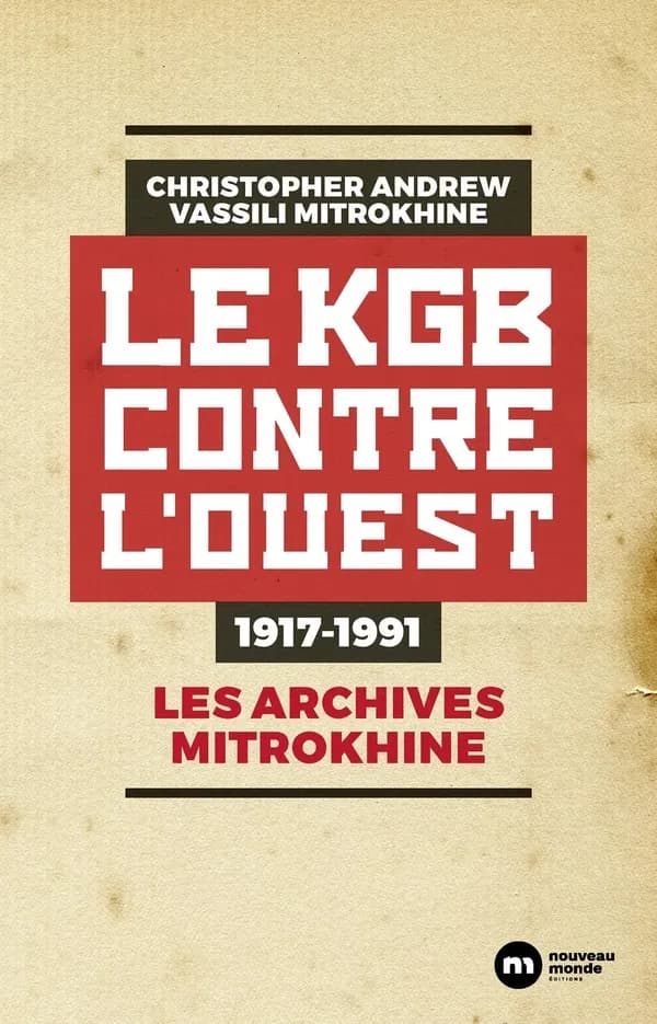 Le KGB contre l'Ouest, 1917-1991 (Éd. mise à jour [et augmentée]) Christopher Andrew, Vassili Mitrokhine ; traduit de l'anglais par Philippe Delamare, Odile Demange et Agathe Rivière