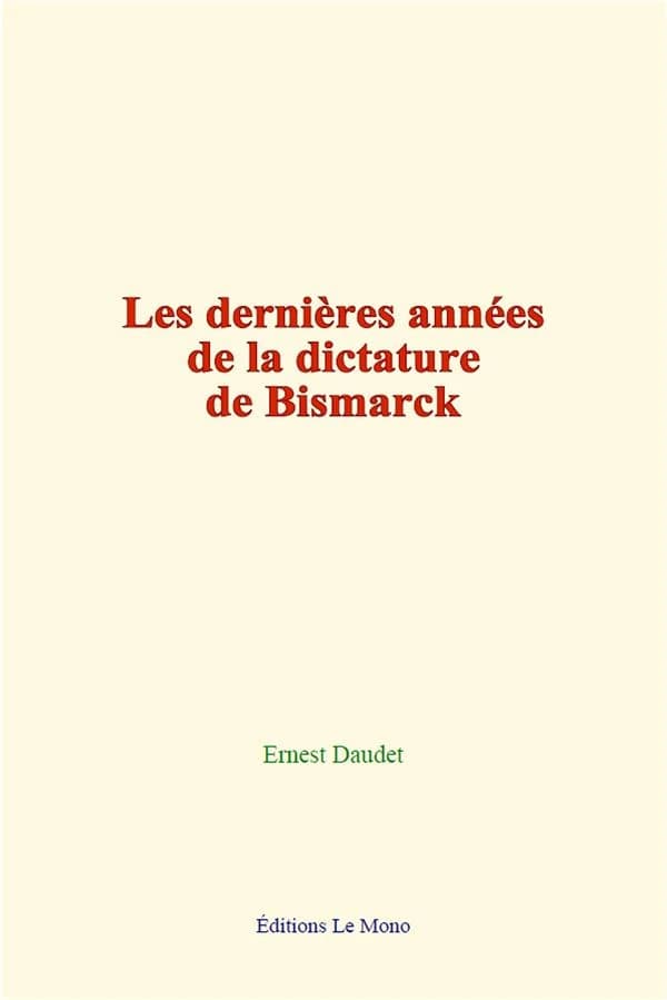 Les dernieres annees de la dictature de bismarck