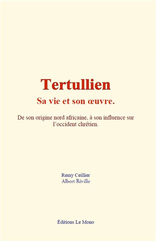 Tertullien : sa vie et son oeuvre