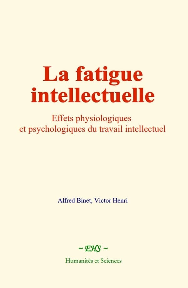 La fatigue intellectuelle : Effets physiologiques et psychologiques du travail intellectuel