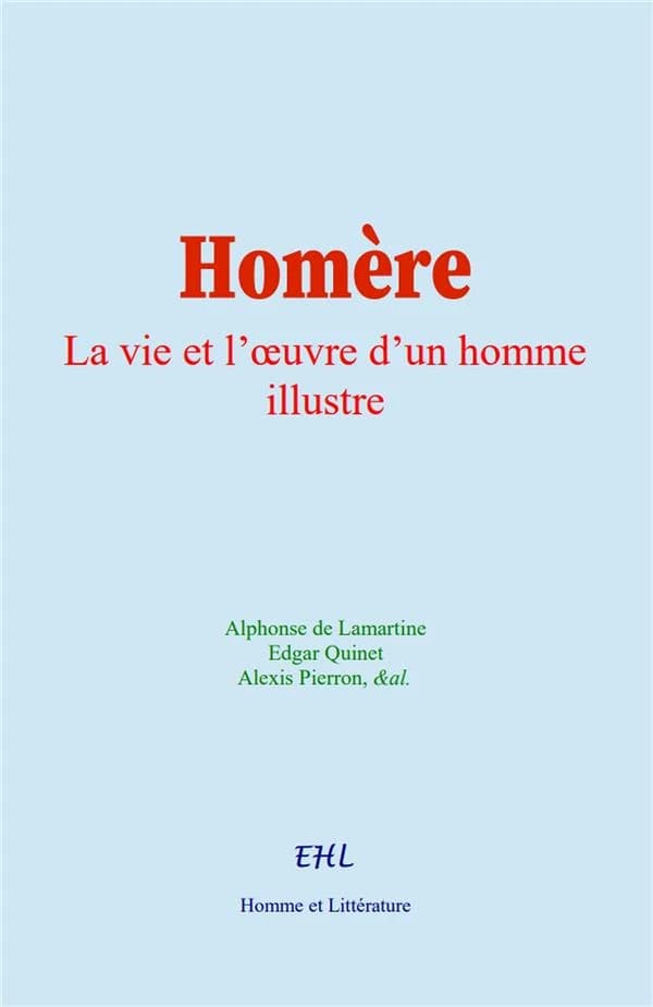Homère : La vie et l'oeuvre d'un homme illustre