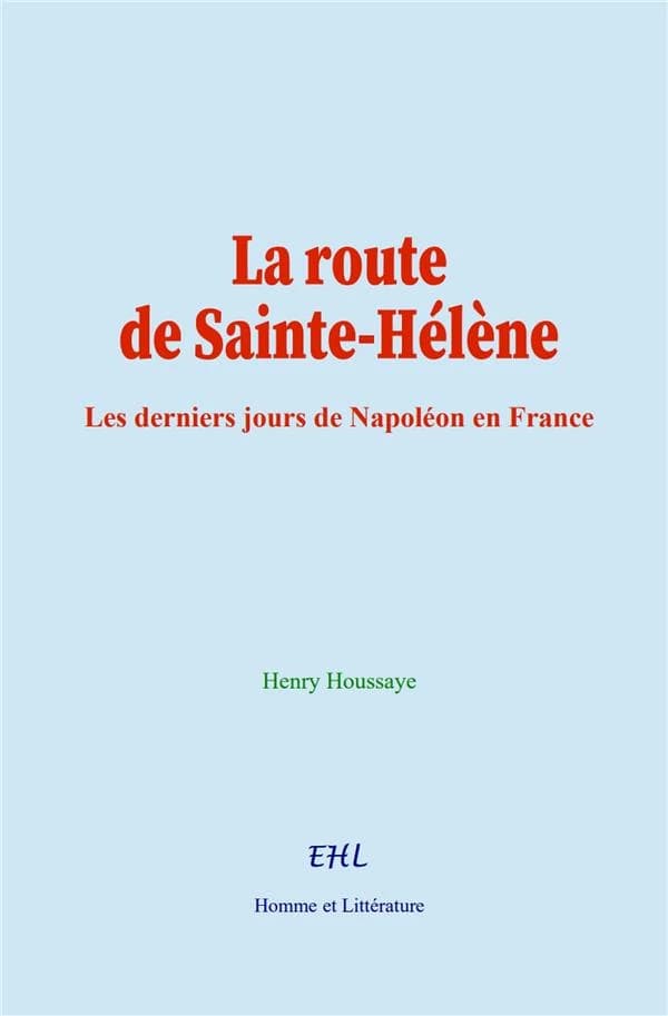 La route de Sainte-Hélène : Les derniers jours de Napoléon en France