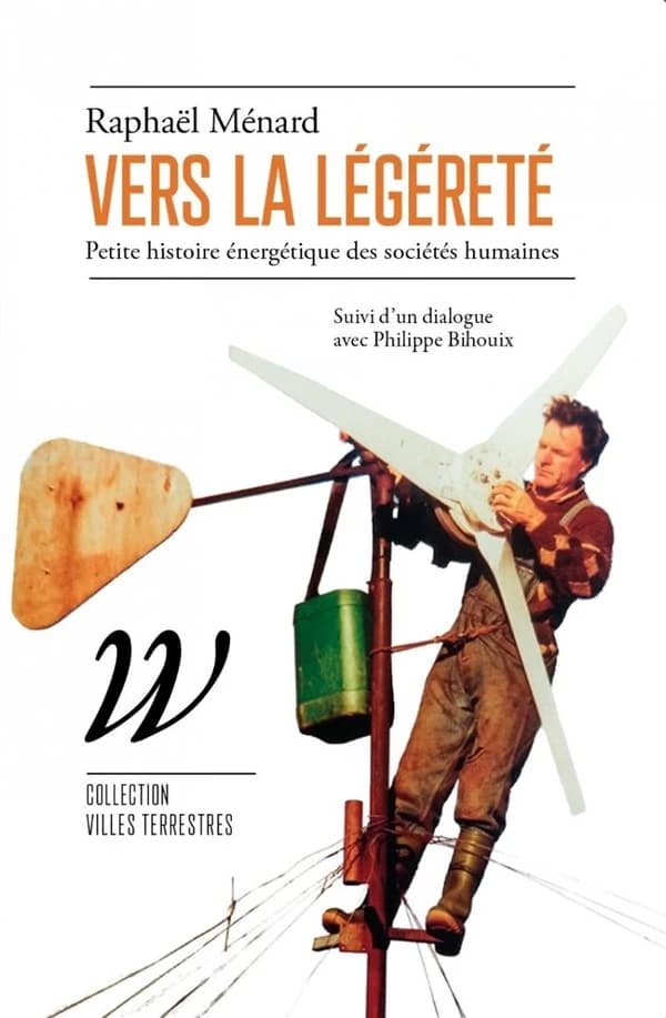 Vers la légèreté : petite histoire énergétique des sociétés humaines (Nouvelle éd. partielle) Raphaël Ménard