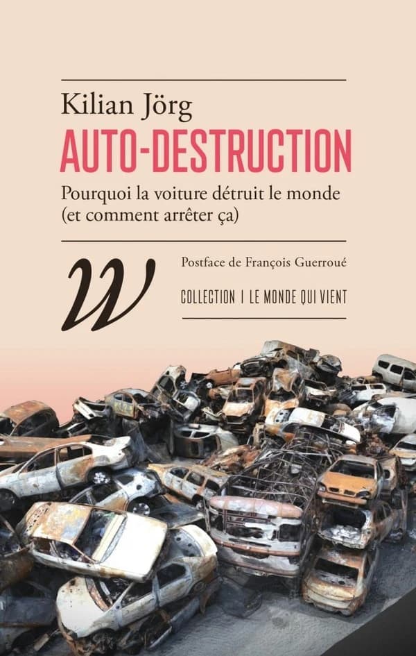 Auto-destruction : pourquoi la voiture détruit le monde, et comment arrêter ça