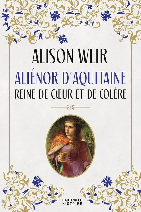 Aliénor d'Aquitaine, reine de coeur et de colère