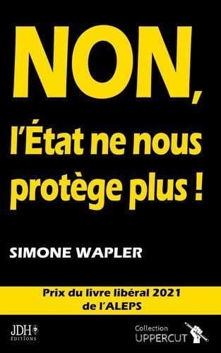 Non, l'État ne nous protège plus ! ([Nouvelle éd.]) Simone Wapler