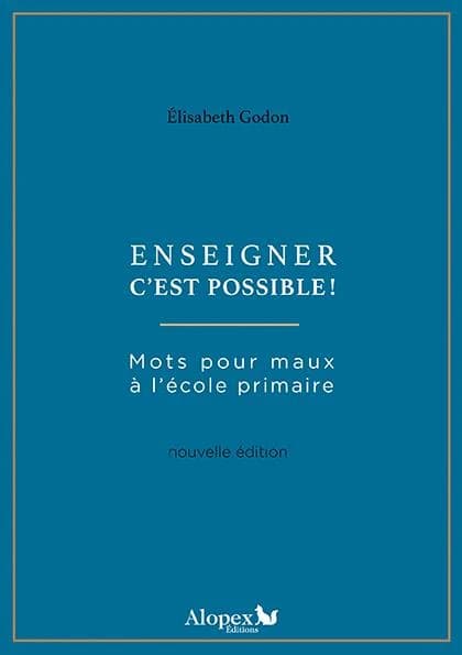 Enseigner c'est possible ! : mots pour maux à l'école primaire (Nouvelle éd.) Élisabeth Godon