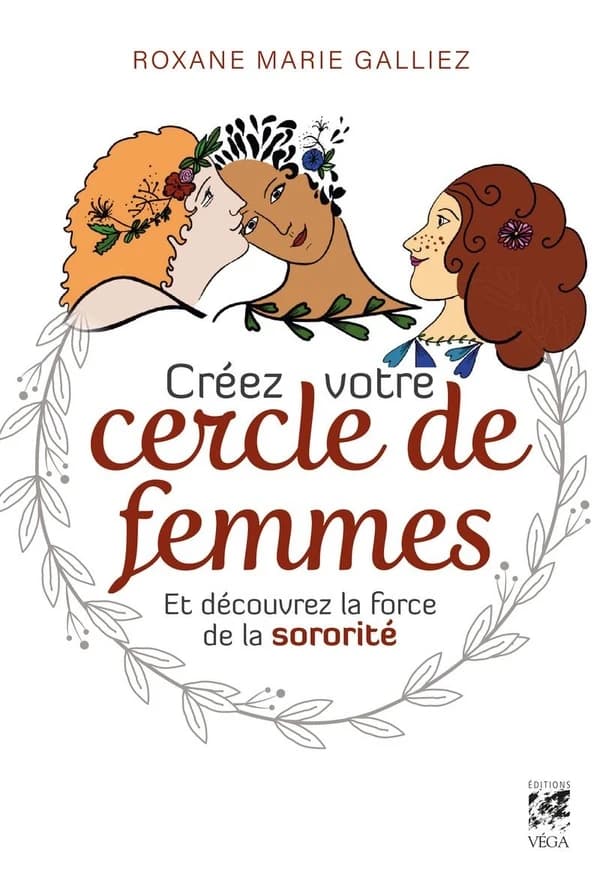 Créez votre cercle de femmes et découvrez la force de la sororité (2e éd.) Roxane Marie Galliez
