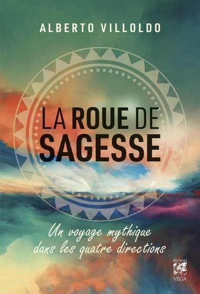 La roue de la sagesse : un voyage mythique dans les quatre directions