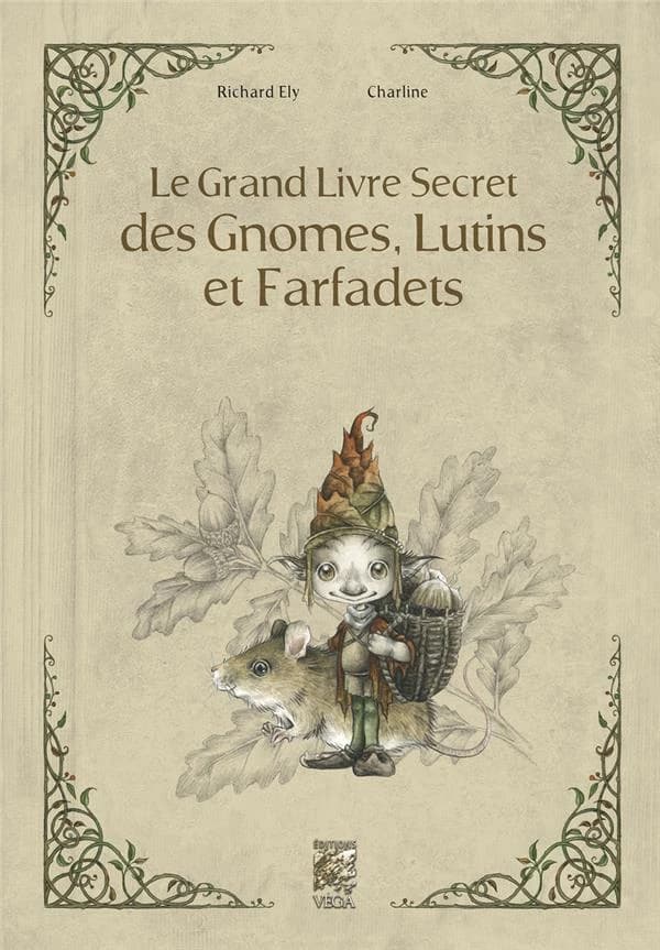 Le grand livre secret des gnomes, lutins et farfadets (2e éd.) [texte], Richard Ely ; [illustrations], Charline