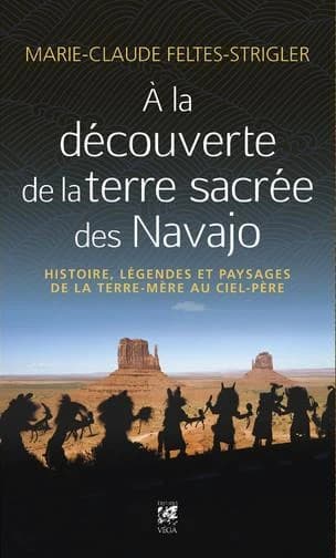 À la découverte de la terre sacrée des Navajo : histoire, légendes et paysages de la terre-mère au ciel-père