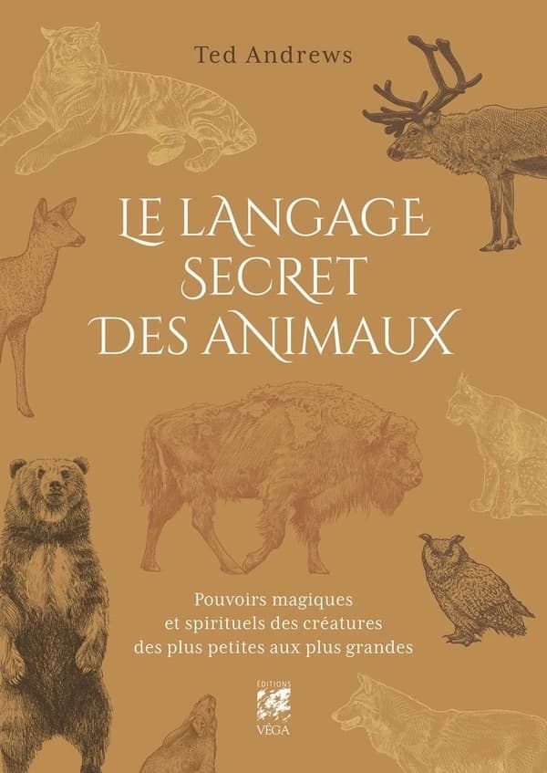 Le langage secret des animaux : pouvoirs magiques et spirituels des créatures des plus petites aux plus grandes : inclus un dictionnaire exhaustif du symbolisme des animaux, des poissons, des insectes et des reptiles (2ème éd.) Ted Andrews