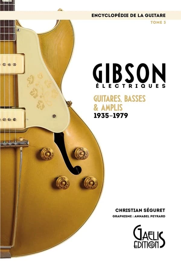 Gibson électriques : guitares, basses & amplis, 1935-1979 (Éd. revue et corrigée) par Christian Séguret ; graphisme, Annabel Peyrard
