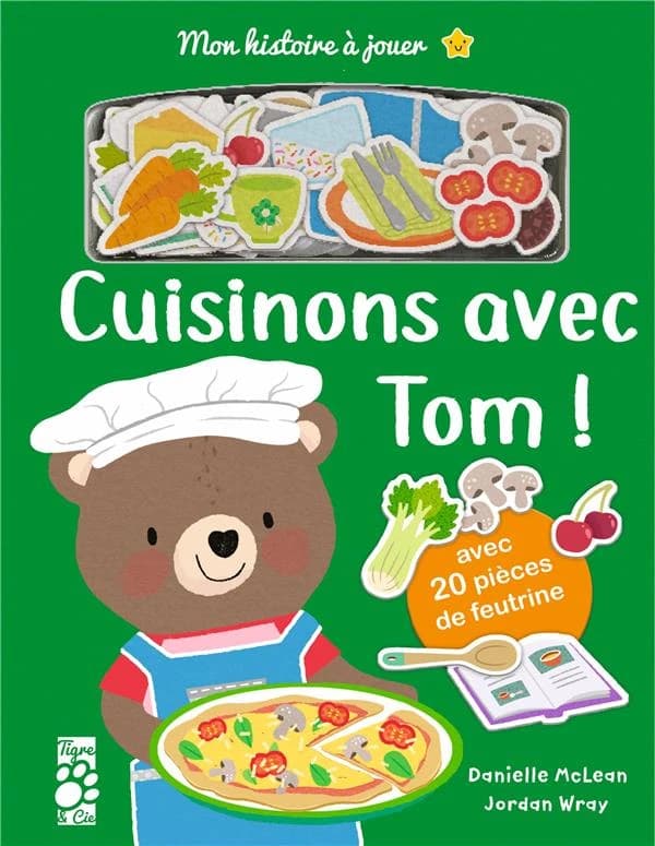 Cuisinons avec Tom ! : avec 20 pièces de feutrine