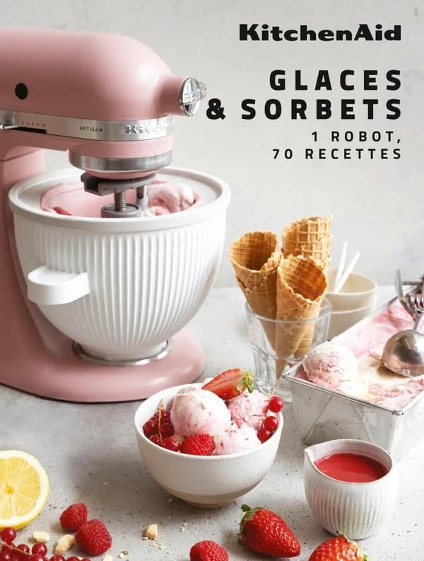 Kitchenaid, glaces & sorbets : 1 robot, 70 recettes
