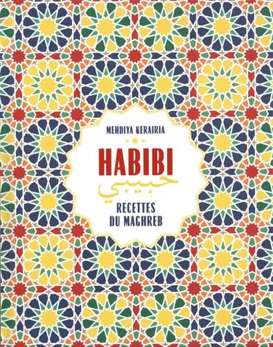 Habibi : recettes du Maghreb