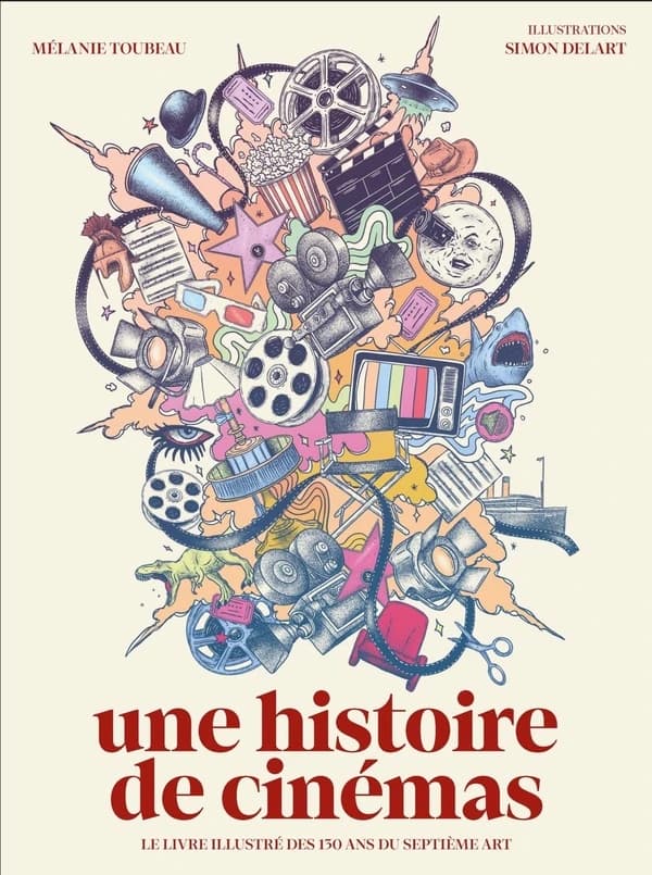 Une histoire de cinémas : le livre illustré des 130 ans du septième art