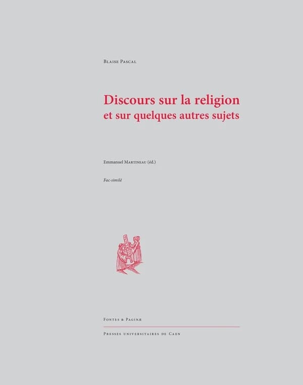 Discours sur la religion et sur quelques autres sujets ([Reproduction en] fac-similé) Blaise Pascal ; restitués et publiés par Emmanuel Martineau