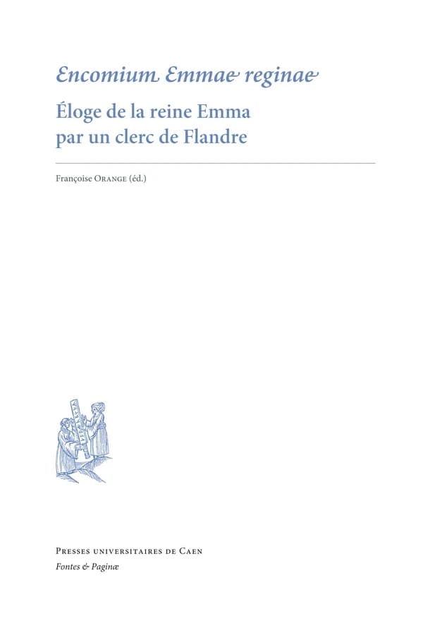 Encomium Emmae reginae : éloge de la reine Emma par un clerc de Flandre