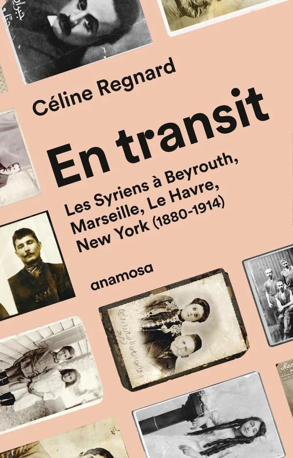 En transit : les Syriens à Beyrouth, Marseille, Le Havre, New York, 1880-1914